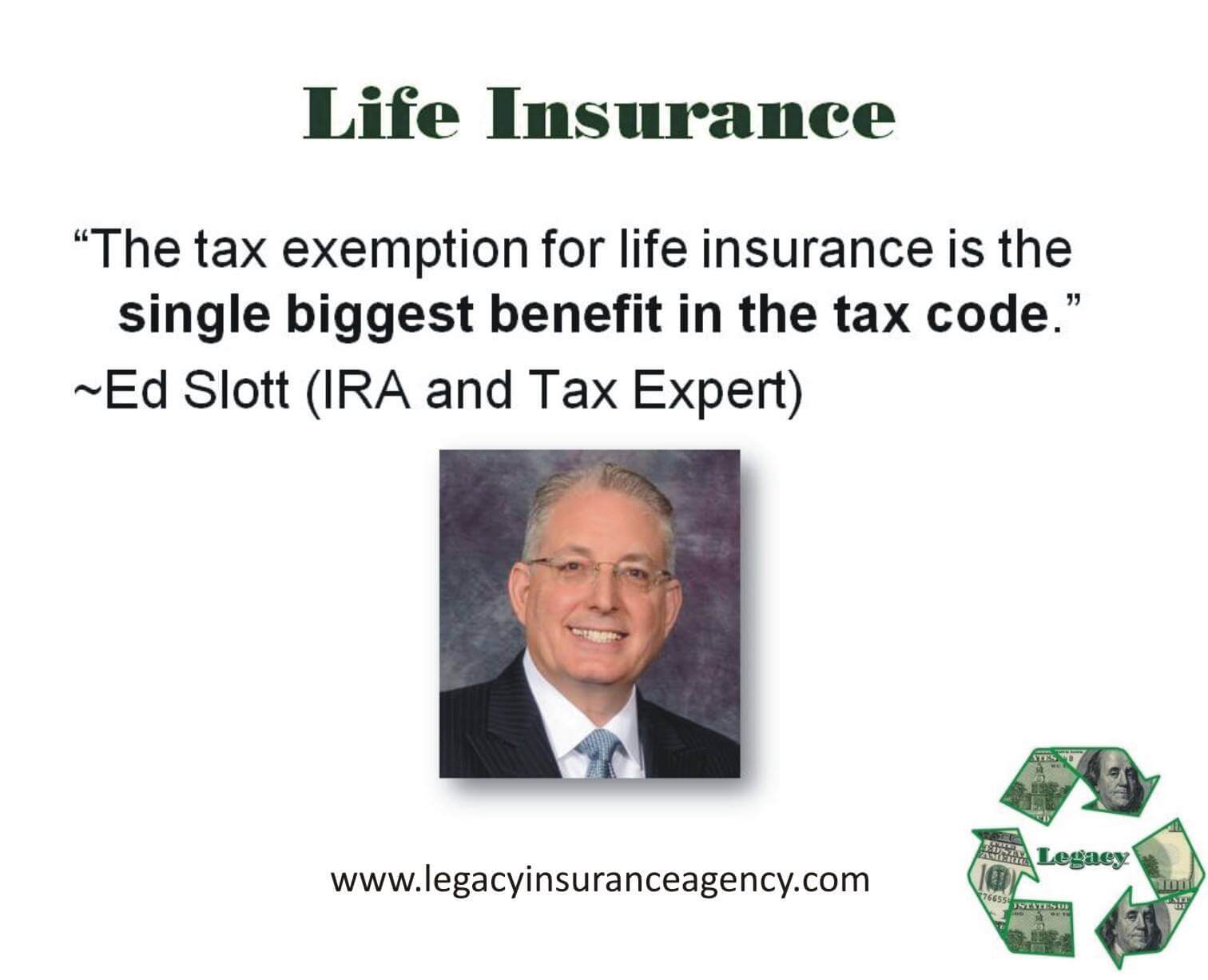 The tax exemption for life insurance is the single biggest benefit in the tax code. -Ed Slott, CPA