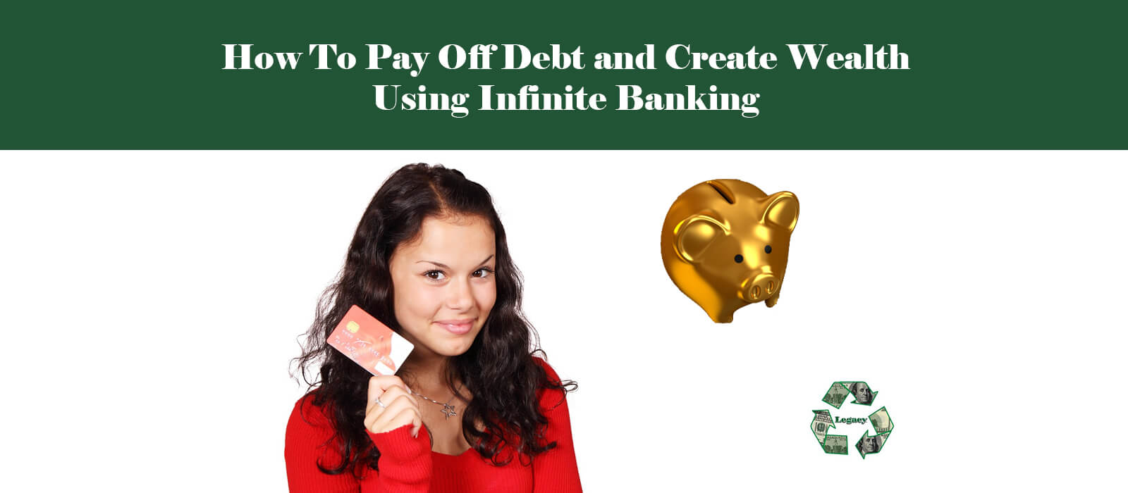 How To Pay Off Debt and Create Wealth Using Infinite Banking