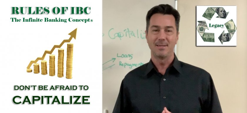 Don’t Be Afraid To Capitalize - Rules of IBC Infinite Banking