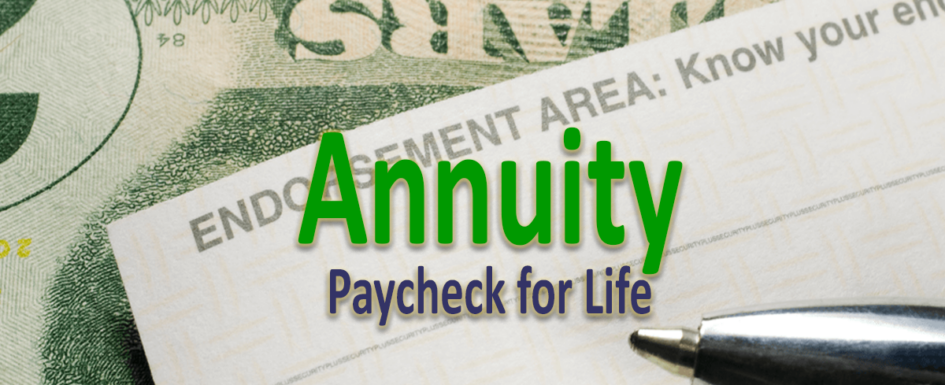 Annuity - paycheck for life.